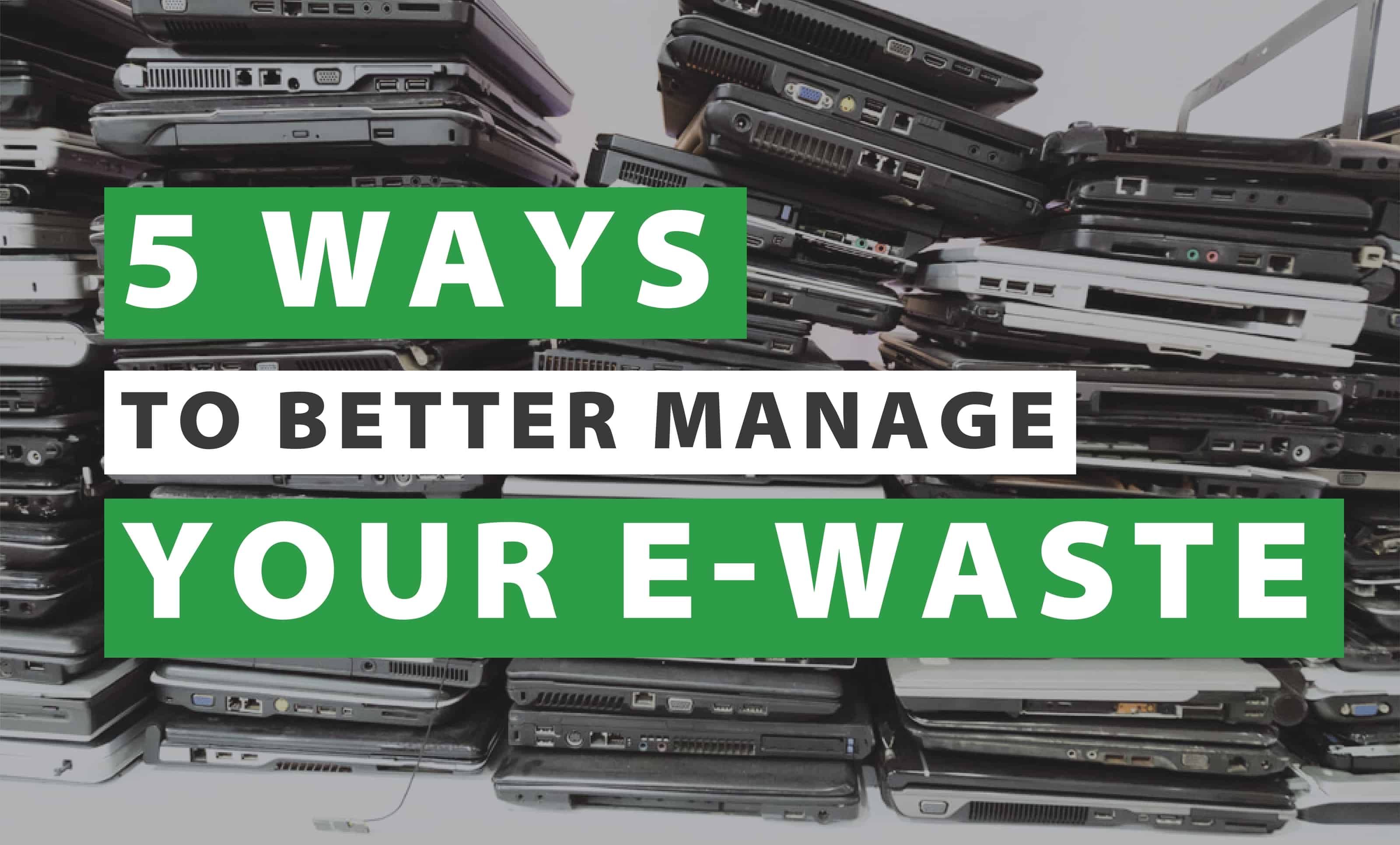 5 Ways to Better Manage Your EWaste